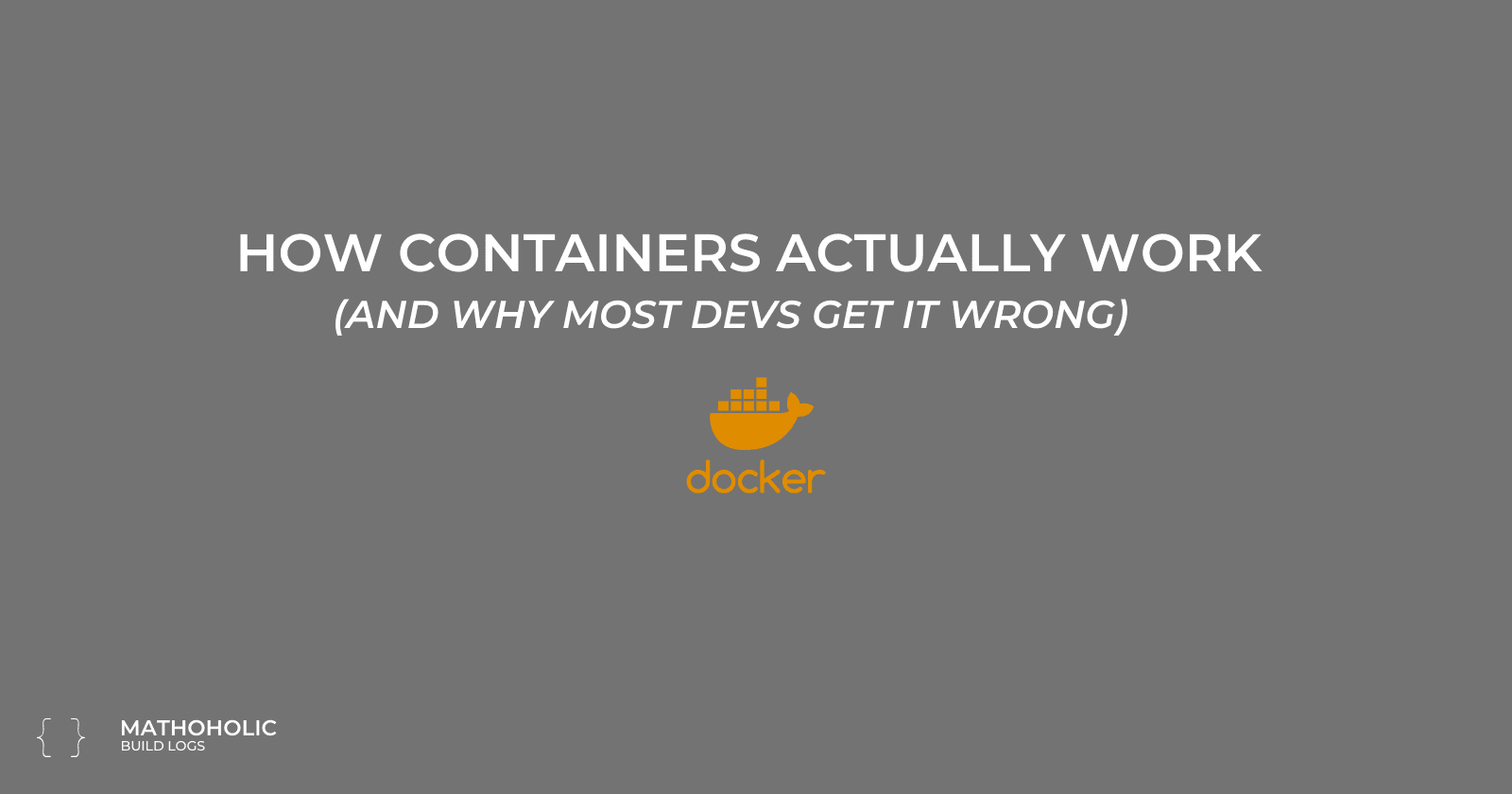 How Containers Actually Work (and Why Most Devs Get It Wrong)